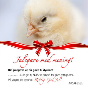 Julegavekort med bilde av en kylling og teksten: "Julegave med mening! Din julegave er en julegave til dyrene! ... kr er gitt til NOAHs arbeid for dyrs rettigheter. På vegne av dyrene: Riktig god jul!"